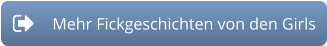 Button zu den Fickgeschichten der Girls