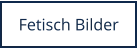 Perverse und versaute Fetisch Bilder