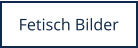 Perverse und versaute Fetisch Bilder