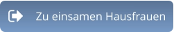 Button zu den einsamen Hausfrauen von sex-for-work.com
