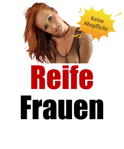 Ohne Abopflicht eine reife Frau in deiner Umgebung treffen